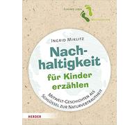 Nachhaltigkeit für Kinder erzählen: Mitwelt-Geschichten als Schlüssel zur Naturvertrautheit