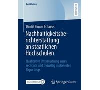 Nachhaltigkeitsberichterstattung an staatlichen Hochschulen : Qualitative Untersuchung eines rechtlich und freiwillig motivierten Reportings