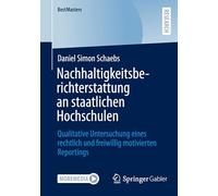 Nachhaltigkeitsberichterstattung an staatlichen Hochschulen: Qualitative Untersuchung eines rechtlich und freiwillig motivierten Reportings (BestMasters)