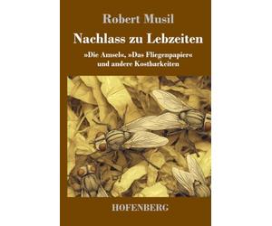 Nachlass zu Lebzeiten: »Die Amsel«, »Das Fliegenpapier« und andere Kostbarkeiten