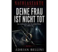 NACHLASSAKTE: Deine Frau ist nicht Tot: Ein Psychothriller über eine verschwundene Frau, einen perfekten Witwer und eine tödliche Lüge