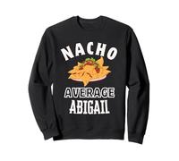 Nacho Average Abigail Cinco De Mayo Funny Gift Nachos Abby Sweatshirt