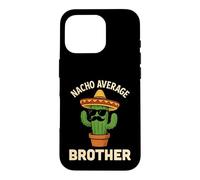 Nacho Average Brother Funny Mexican Birthday Big Little Bro Case for iPhone 16 Pro