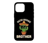 Nacho Average Brother Funny Mexican Birthday Big Little Bro Case for iPhone 16 Pro Max