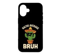 Nacho Average Bruh Meme Funny Jokes Mexican Birthday Boys Case for iPhone 16