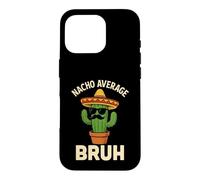 Nacho Average Bruh Meme Funny Jokes Mexican Birthday Boys Case for iPhone 16 Pro