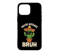 Nacho Average Bruh Meme Funny Jokes Mexican Birthday Boys Case for iPhone 16 Pro Max
