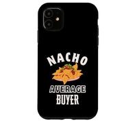Nacho Average Buyer Funny Cinco de Mayo Fun Nachos Pun Case for iPhone 11