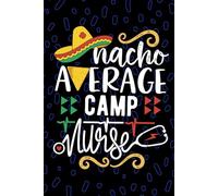Nacho Average Camp Nurse: Blank Lined Journal Notebook for Registered Camp Health Nurse RN, Future Summer Camp Nurse Practitioner NP, Outdoor Education Nursing Mexican Fiesta Cinco de Mayo