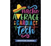 Nacho Average Cardiac Tech - Gratitude Journal: Cute Gratitude Notebook for Cardiac Technician, Cardiovascular Tech Practitioner, Cardiac Care Technologists Mexican Fiesta Cinco de Mayo