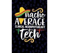 Nacho Average Clinical Neurophysiology Tech: Blank Lined Journal Notebook for Clinical Neurophysiology Technician, Neurology Tech Practitioner, ... Technologists Mexican Fiesta Cinco de Mayo