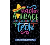 Nacho Average Clinical Neurophysiology Tech - Gratitude Journal: Cute Gratitude Notebook for Clinical Neurophysiology Technician, Neurology Tech ... Technologists Mexican Fiesta Cinco de Mayo