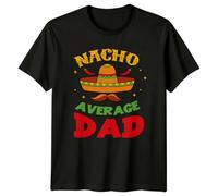 Nacho Average Dad T-Shirt - Funny Fathers Day Mexican Food Tee L Black