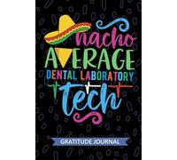Nacho Average Dental Laboratory Tech - Gratitude Journal: Cute Gratitude Notebook for Dental Laboratory Technician, Porcelain Tech Practitioner, Dental Technologists Mexican Fiesta Cinco de Mayo