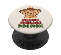 Nacho Average Dog Mom Funny Cinco De Mayo Dog Lover PopSockets Adhesive PopGrip