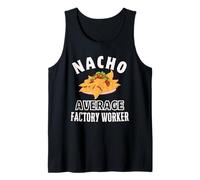 Nacho Average Factory Worker Funny Cinco de Mayo Fun Nachos Tank Top