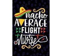 Nacho Average Flight Nurse: Blank Lined Journal Notebook for Registered Flight Nurse RN, Future Transport Nurse Practitioner NP, Air Ambulance Nursing Mexican Fiesta Cinco de Mayo