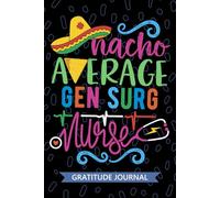 Nacho Average Gen Surg Nurse - Gratitude Journal: Cute Gratitude Notebook for Registered General Surgery Nurse RN, Future Theatre Nurse Practitioner ... Room Nursing Mexican Fiesta Cinco de Mayo