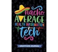 Nacho Average Health Information Tech - Gratitude Journal: Cute Gratitude Notebook for Health Information Technician, HIT Tech Practitioner, Medical Records Technologists Mexican Fiesta Cinco de Mayo