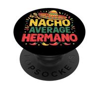 Nacho Average Hermano Cinco De Mayo Funny Mexican Brother PopSockets Adhesive PopGrip