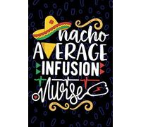 Nacho Average Infusion Nurse: Blank Lined Journal Notebook for Registered Intravenous Nurse RN, Future IV Therapy Nurse Practitioner NP, Home Infusion Nursing Mexican Fiesta Cinco de Mayo