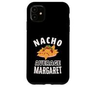 Nacho Average Margaret Cinco De Mayo Funny Gift Nachos Case for iPhone 11