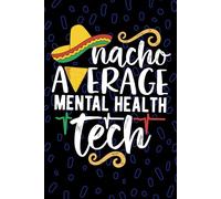 Nacho Average Mental Health Tech: Blank Lined Journal Notebook for Mental Health Technician, Psychiatric Tech Practitioner, Behavioral Health Technologists Mexican Fiesta Cinco de Mayo