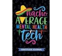 Nacho Average Mental Health Tech - Gratitude Journal: Cute Gratitude Notebook for Mental Health Technician, Psychiatric Tech Practitioner, Behavioral Health Technologists Mexican Fiesta Cinco de Mayo