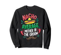 Nacho Average Mother of the Groom Mexican Mustache Sweatshirt