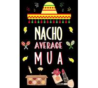 Nacho Average MUA: Gifts for Makeup Artists: Novelty Personalised Notebook or Journal: Blank Lined Paperback Book