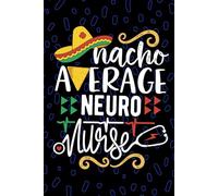 Nacho Average Neuro Nurse: Blank Lined Journal Notebook for Registered Neurological Nurse RN, Future Neuroscience Nurse Practitioner NP, Neurocritical Care Nursing Mexican Fiesta Cinco de Mayo