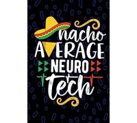 Nacho Average Neuro Tech: Blank Lined Journal Notebook for Neuro Technician, Neuroscience Tech Practitioner, Neurology Technologists Mexican Fiesta Cinco de Mayo