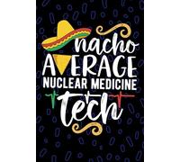 Nacho Average Nuclear Medicine Tech: Blank Lined Journal Notebook for Nuclear Medicine Technician, Nuke Med Tech Practitioner, NUC MED Technologists Mexican Fiesta Cinco de Mayo