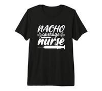 Nacho Average Nurse Funny Mexican Nursing Premium T-Shirt