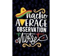 Nacho Average Observation Nurse: Blank Lined Journal Notebook for Registered Clinical Observation Nurse RN, Future Patient Monitoring Nurse ... Nursing Mexican Fiesta Cinco de Mayo