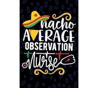 Nacho Average Observation Nurse: Blank Lined Journal Notebook for Registered Clinical Observation Nurse RN, Future Patient Monitoring Nurse ... Nursing Mexican Fiesta Cinco de Mayo