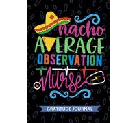 Nacho Average Observation Nurse - Gratitude Journal: Cute Gratitude Notebook for Registered Clinical Observation Nurse RN, Future Patient Monitoring ... Nursing Mexican Fiesta Cinco de Mayo