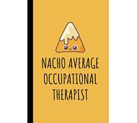 Nacho Average Occupational Therapist: Occupational Therapist Lined Journal Notebook - Funny Occupational Therapy Gifts