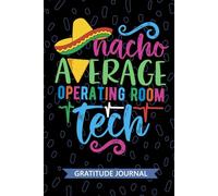 Nacho Average Operating Room Tech - Gratitude Journal: Cute Gratitude Notebook for Operating room Technician, Perioperative Tech Practitioner, Intraoperative Technologists Mexican Fiesta Cinco de Mayo