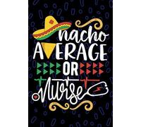Nacho Average OR Nurse: Blank Lined Journal Notebook for Registered OR Operating Room Nurse RN, Future Perioperative Nurse Practitioner NP, Intraoperative Nursing Mexican Fiesta Cinco de Mayo