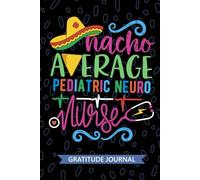 Nacho Average Pediatric Neuro Nurse - Gratitude Journal: Cute Gratitude Notebook for Registered Pediatric Neurology Nurse RN, Future Neurology Nurse ... Nursing Mexican Fiesta Cinco de Mayo