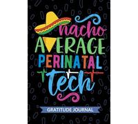 Nacho Average Perinatal Tech - Gratitude Journal: Cute Gratitude Notebook for Perinatal Technician, Obstetric Tech Practitioner, Perinatal Care Technologists Mexican Fiesta Cinco de Mayo