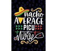 Nacho Average PICU Nurse: Blank Lined Journal Notebook for Registered Pediatric Intensive Care Unit Nurse RN, Future Pediatric ICU Nurse Practitioner NP, Pediatric Nursing Mexican Fiesta Cinco de Mayo