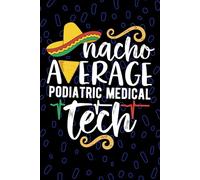 Nacho Average Podiatric Medical Tech: Blank Lined Journal Notebook for Podiatric Medical Technician, Foot Care Tech Practitioner, Podiatric Technologists Mexican Fiesta Cinco de Mayo