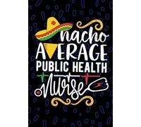 Nacho Average Public Health Nurse: Blank Lined Journal Notebook for Registered Public Health Nurse RN, Future Community Health Nurse Practitioner NP, ... Health Nursing Mexican Fiesta Cinco de Mayo