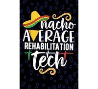 Nacho Average Rehabilitation Tech: Blank Lined Journal Notebook for Rehabilitation Technician, Rehab Tech Practitioner, Neurological Rehab Technologists Mexican Fiesta Cinco de Mayo