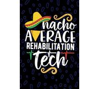 Nacho Average Rehabilitation Tech: Blank Lined Journal Notebook for Rehabilitation Technician, Rehab Tech Practitioner, Neurological Rehab Technologists Mexican Fiesta Cinco de Mayo