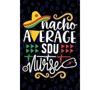 Nacho Average SDU Nurse: Blank Lined Journal Notebook for Registered Step Down Unit Nurse RN, Future Step Down Unit Nurse Practitioner NP, Intermediate Care Nursing Mexican Fiesta Cinco de Mayo