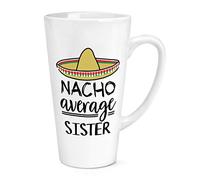 Nacho Average Sister 17oz Large Latte Mug Cup