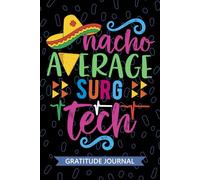 Nacho Average Surg Tech - Gratitude Journal: Cute Gratitude Notebook for Surg Technician, Perioperative Tech Practitioner, Surgical Technologists Mexican Fiesta Cinco de Mayo